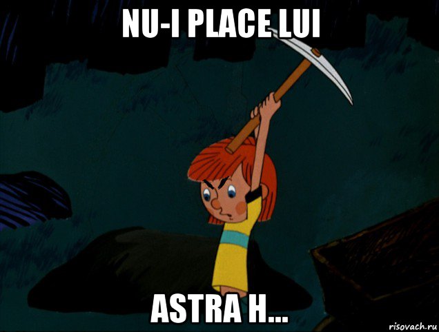 nu-i place lui astra h...
