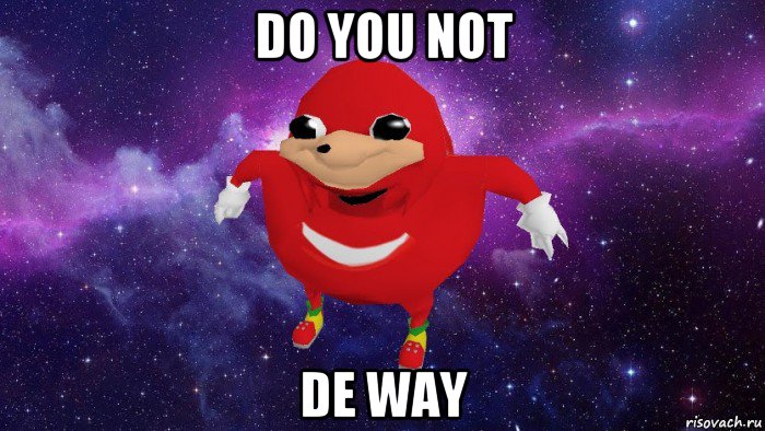 do you not de way, Мем Угандский Наклз