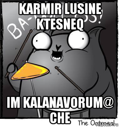 karmir lusine ktesneq im kalanavorum@ che