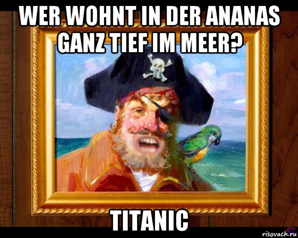 wer wohnt in der ananas ganz tief im meer? titanic