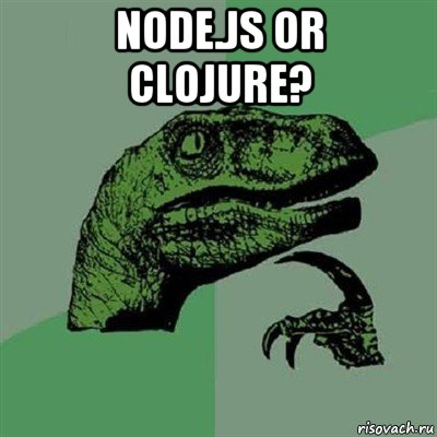 node.js or clojure? , Мем Филосораптор