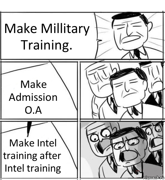 Make Millitary Training. Make Admission O.A Make Intel training after Intel training