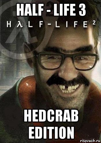 half - life 3 hedcrab edition, Мем Ашот Фримэн