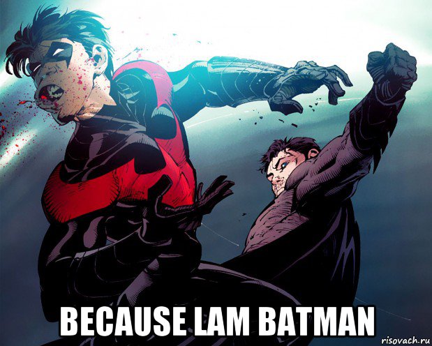  because lam batman, Мем Бэтмен бьёт Робина