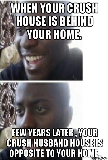 when your crush house is behind your home. few years later , your crush husband house is opposite to your home., Мем Удивленный негр