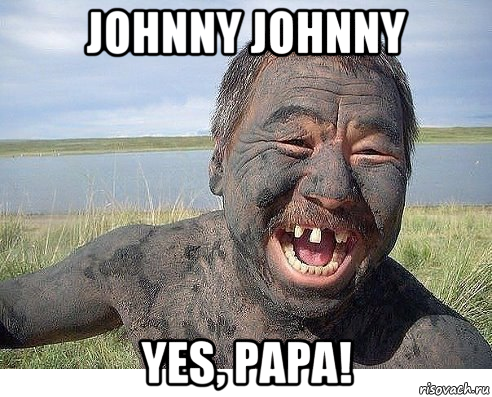 johnny johnny yes, papa!