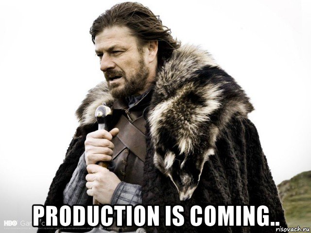  production is coming.., Мем Зима близко крепитесь (Нед Старк)