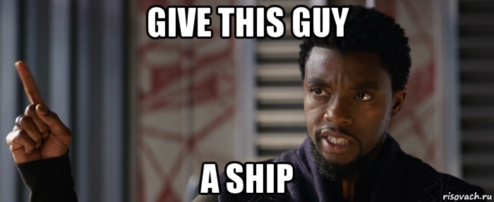 give this guy a ship