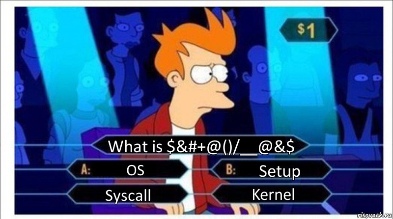 What is $&#+@()/__@&$ OS Setup Syscall Kernel, Комикс  фрай кто хочет стать миллионером