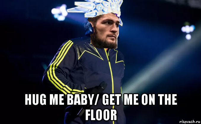  hug me baby/ get me on the floor
