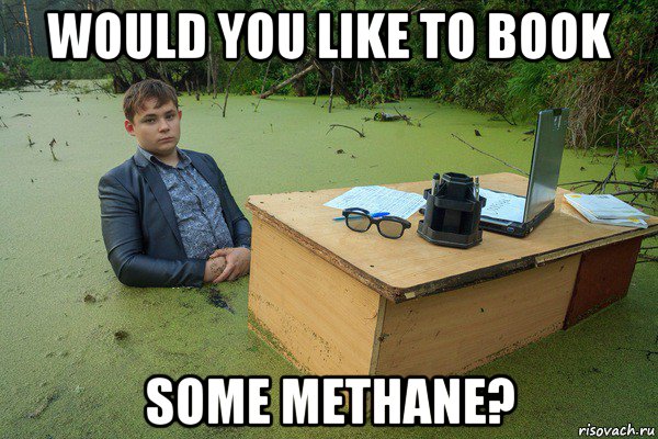 would you like to book some methane?