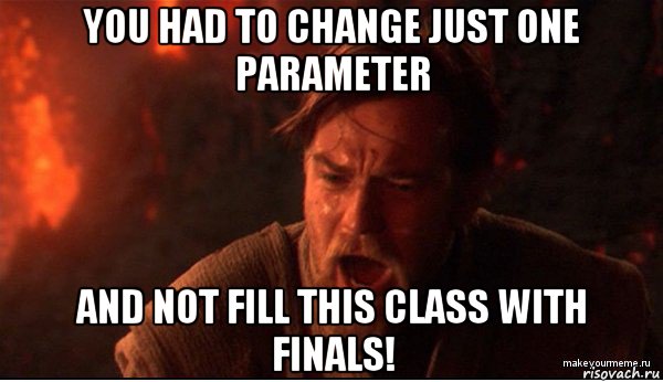 you had to change just one parameter and not fill this class with finals!, Мем ты был мне как брат