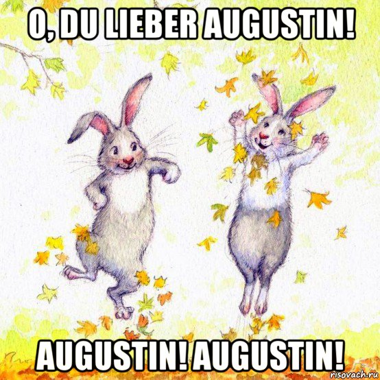 o, du lieber augustin! augustin! augustin!