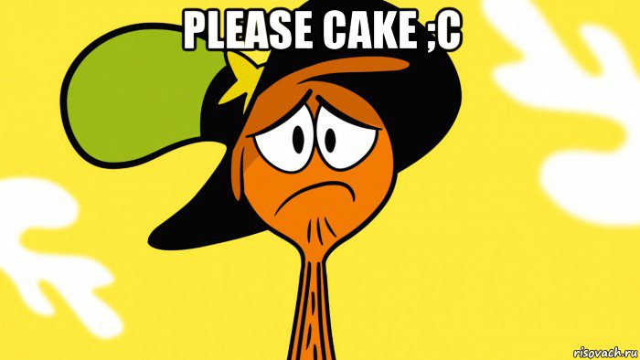 please cake ;c , Мем Грустный тут и там