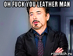 oh fuck you leather man , Мем мое лицо когда