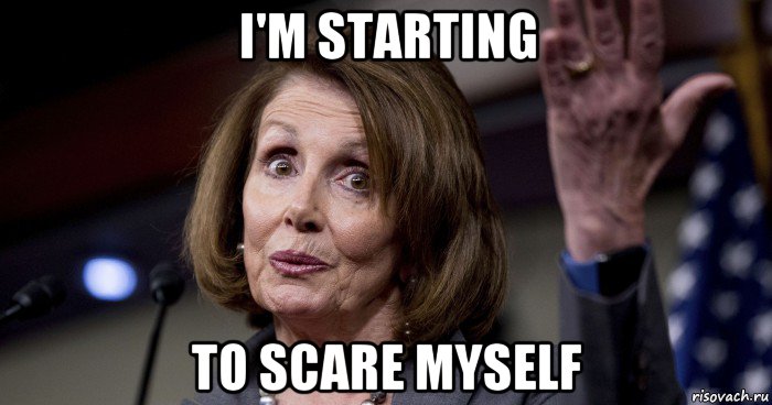 i'm starting to scare myself