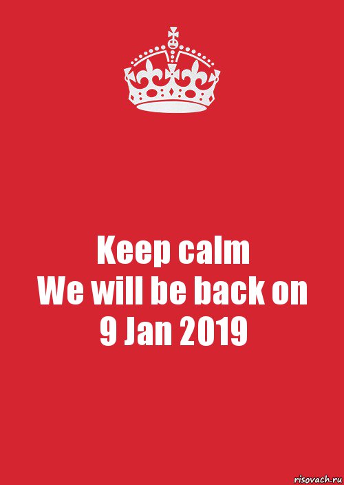 Keep calm
We will be back on
9 Jan 2019, Комикс Keep Calm 3