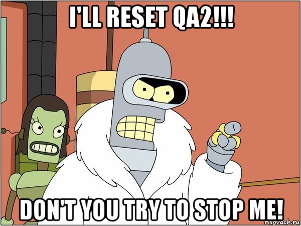 i'll reset qa2!!! don't you try to stop me!, Мем Бендер