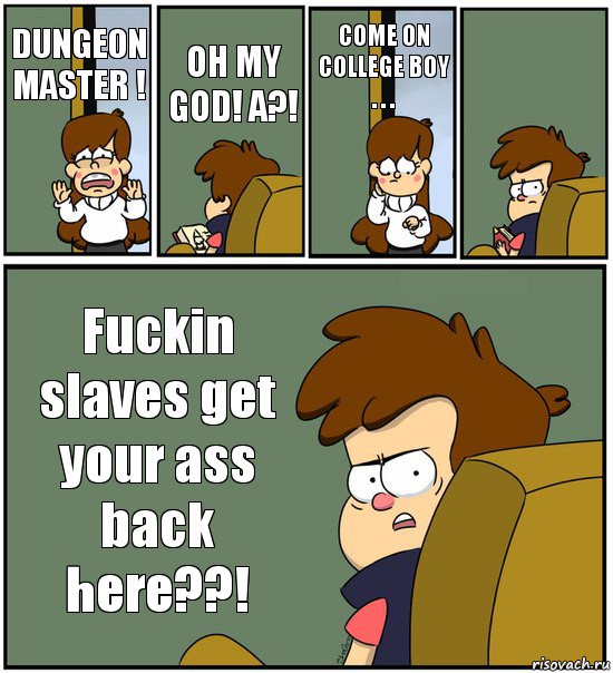 DUNGEON MASTER ! OH MY GOD! A?! COME ON COLLEGE BOY . . .  Fuckin slaves get your ass back here??!, Комикс   гравити фолз