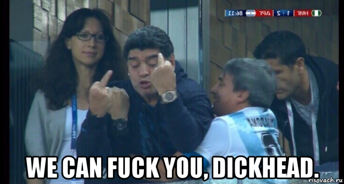  we can fuck you, dickhead., Мем ILYA FUCK YOU