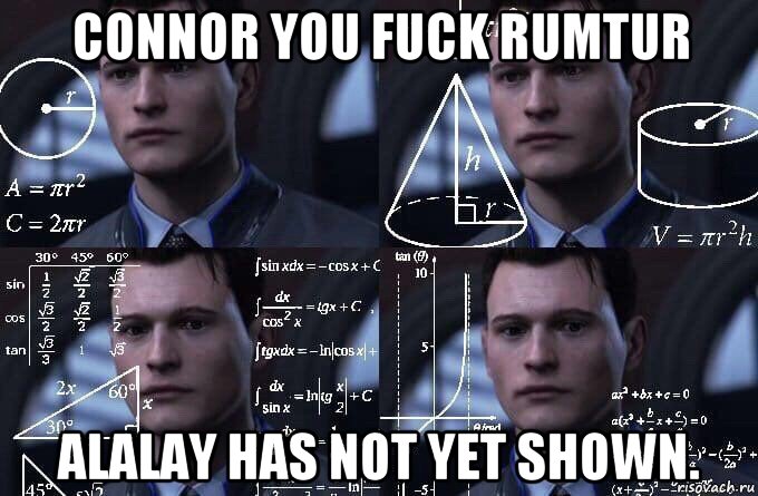 connor you fuck rumtur alalay has not yet shown.