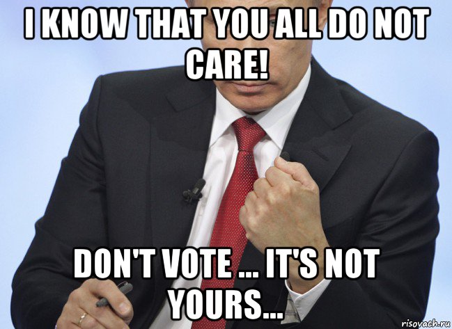 i know that you all do not care! don't vote ... it's not yours..., Мем Путин показывает кулак