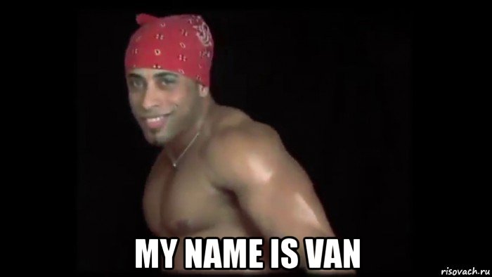 my name is van
