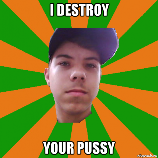 i destroy your pussy