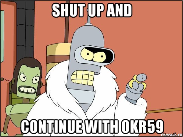 shut up and continue with okr59, Мем Бендер