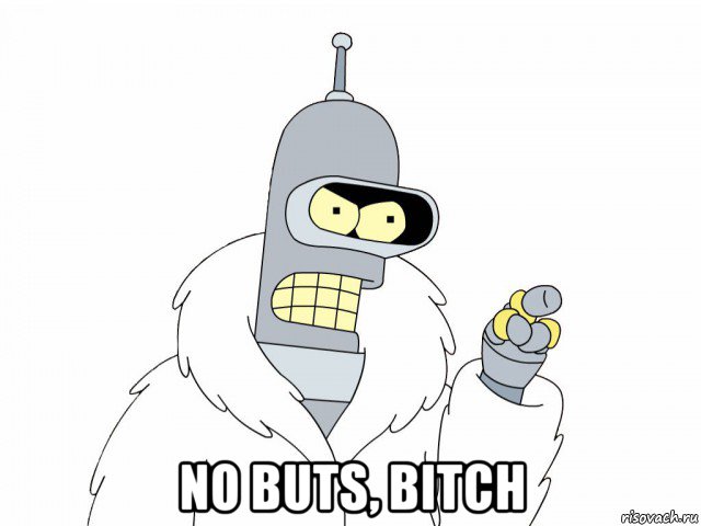  no buts, bitch