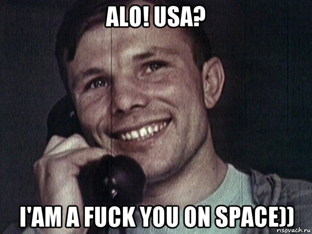 alo! usa? i'am a fuck you on space))