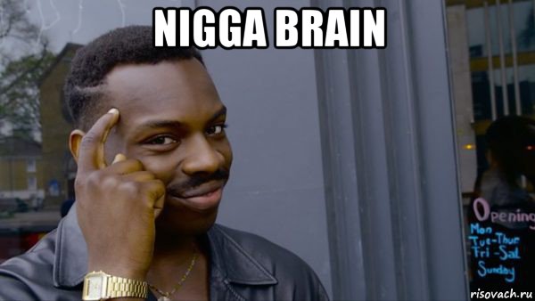 nigga brain 