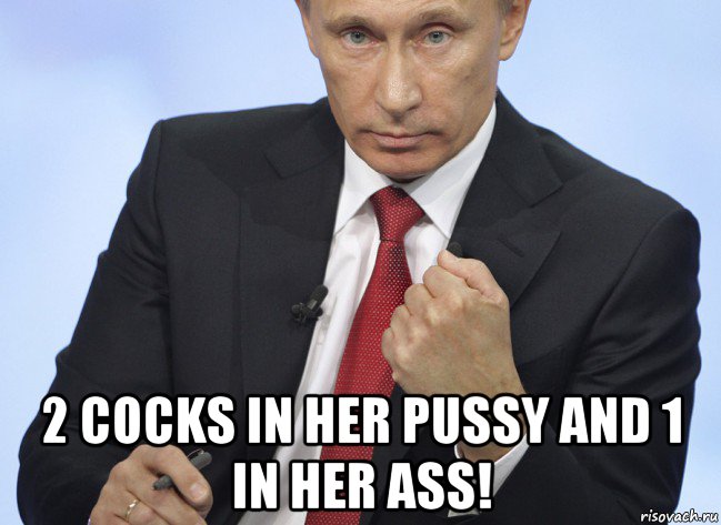  2 cocks in her pussy and 1 in her ass!, Мем Путин показывает кулак