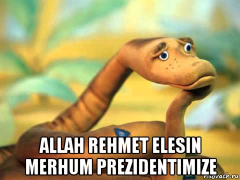  allah rehmet elesin merhum prezidentimize