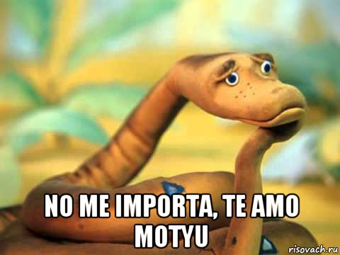  no me importa, te amo motyu