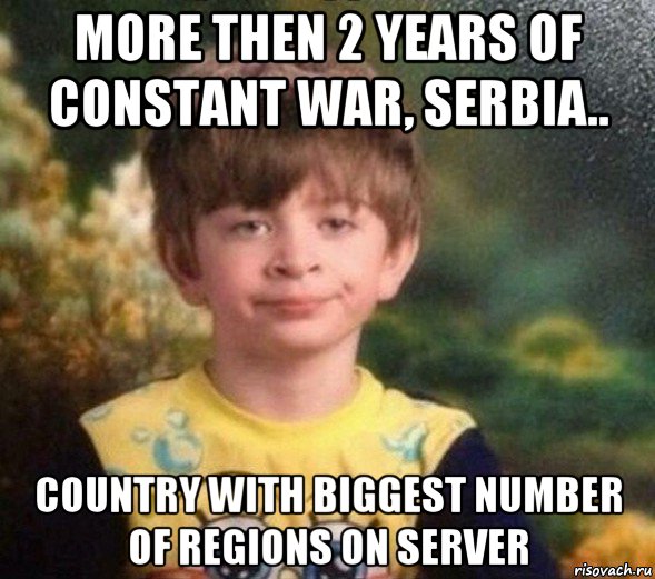 more then 2 years of constant war, serbia.. country with biggest number of regions on server, Мем Недовольный пацан