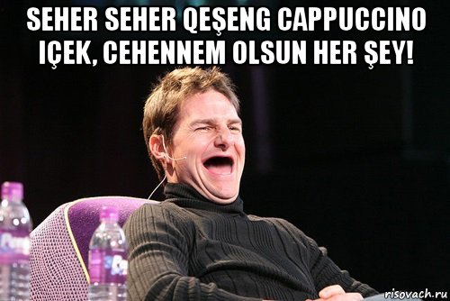 seher seher qeşeng cappuccino içek, cehennem olsun her şey! , Мем Том Круз без зубов