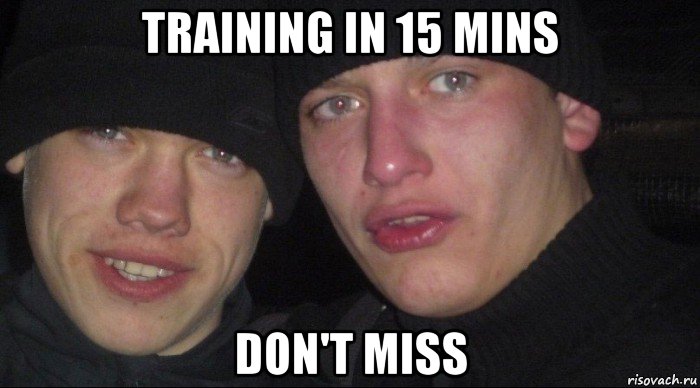 training in 15 mins don't miss