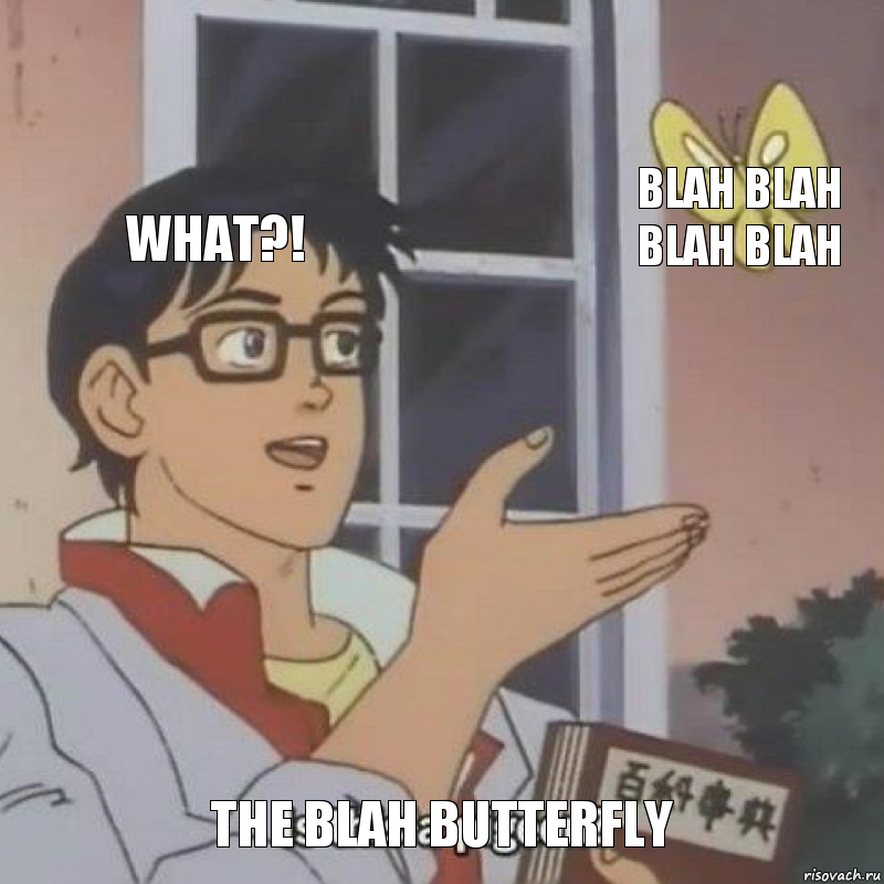 What?! Blah blah blah blah The blah butterfly, Комикс  Is this