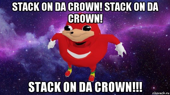 stack on da crown! stack on da crown! stack on da crown!!!, Мем Угандский Наклз