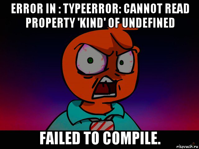 error in : typeerror: cannot read property 'kind' of undefined failed to compile.