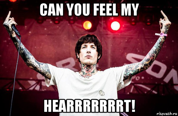 can you feel my hearrrrrrrt!