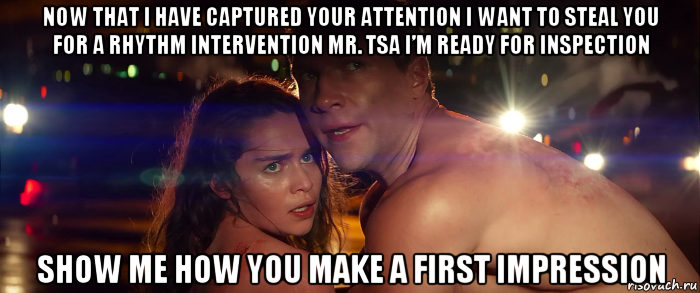 now that i have captured your attention i want to steal you for a rhythm intervention mr. tsa i’m ready for inspection show me how you make a first impression
