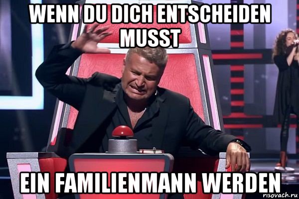 wenn du dich entscheiden musst ein familienmann werden, Мем   Отчаянный Агутин