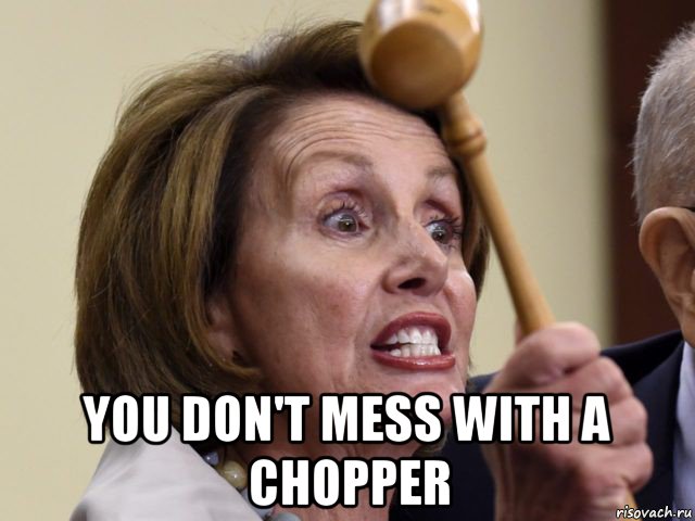  you don't mess with a chopper