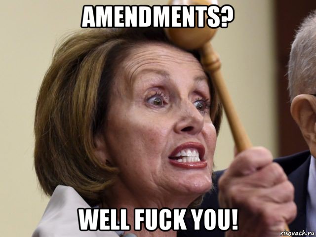 amendments? well fuck you!