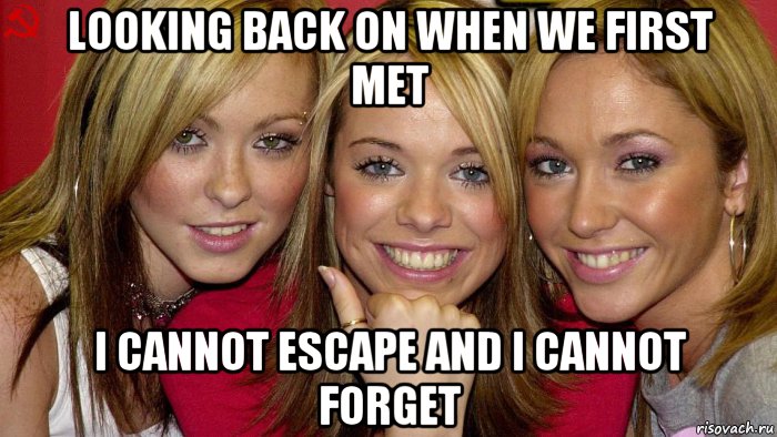 looking back on when we first met i cannot escape and i cannot forget