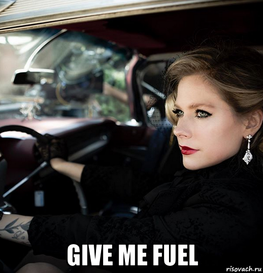  give me fuel
