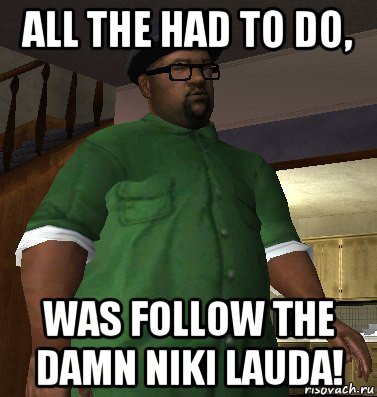 all the had to do, was follow the damn niki lauda!