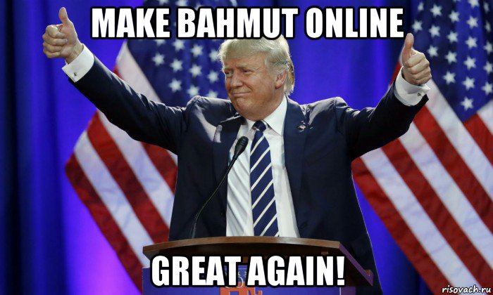 make bahmut online great again!, Мем Дональд Трамп